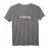 !False, It's Funny Because It's True Programmierer T-Shirt  Witziges IT- und Coding-Geschenk für Nerds, Geeks und Software-Profis
