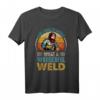 And I Think to Myself What a Wonderful Weld - Lustiges Schweißer T-Shirt mit Spruch für Profis & Handwerker