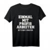 Lustiges Handwerker T-Shirt mit Spruch - Einmal Mit Profis Arbeiten Nur 5 Minuten  Perfektes Geschenk für Bau-, Metall- und Handwerksberufe