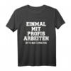Lustiges Handwerker T-Shirt mit Spruch - Einmal Mit Profis Arbeiten Nur 5 Minuten  Perfektes Geschenk für Bau-, Metall- und Handwerksberufe