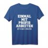 Lustiges Handwerker T-Shirt mit Spruch - Einmal Mit Profis Arbeiten Nur 5 Minuten  Perfektes Geschenk für Bau-, Metall- und Handwerksberufe