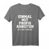 Lustiges Handwerker T-Shirt mit Spruch - Einmal Mit Profis Arbeiten Nur 5 Minuten  Perfektes Geschenk für Bau-, Metall- und Handwerksberufe