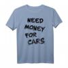 NEED MONEY FOR CARS - Autoliebhaber T-Shirt für Motorsportfans, Tuning & Drift - Perfektes Geschenk für Autoenthusiasten