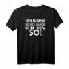 Ich kann nichts dafür, ich bin so - Lustiges Spruch T-Shirt für Freunde, Influencer & Content Creator zum Geburtstag & Weihnachten