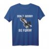 Furry Don 't Worry Be Furry Wolf Fox T-Shirt  Perfect for Furry Conventions, Animal Fans & Fursona Pride