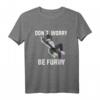 Furry Don 't Worry Be Furry Wolf Fox T-Shirt  Perfect for Furry Conventions, Animal Fans & Fursona Pride
