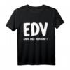 EDV - Ende der Vernuft T-Shirt für IT-Profis, Admins & Programmierer - Lustiges Geschenk für Fachinformatiker, Entwickler & Systemadministratoren
