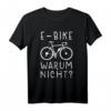 E-Bike Warum Nicht? Elektrisches Fahrrad Spruch T-Shirt  Lustiges Geschenk für Fahrradfahrer, Rentner & E-Bike Liebhaber