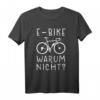 E-Bike Warum Nicht? Elektrisches Fahrrad Spruch T-Shirt  Lustiges Geschenk für Fahrradfahrer, Rentner & E-Bike Liebhaber