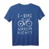 E-Bike Warum Nicht? Elektrisches Fahrrad Spruch T-Shirt  Lustiges Geschenk für Fahrradfahrer, Rentner & E-Bike Liebhaber