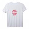 But Daddy I Love Him T-Shirt  Sentimentales Geschenk für Papa und Kinder, klassisch geschnitten