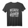 Because I 'm the Sergeant Thats Why - Lustiges Drill Sergeant T-Shirt für Polizei und Militär, klassisch geschnitten