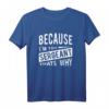 Because I 'm the Sergeant Thats Why - Lustiges Drill Sergeant T-Shirt für Polizei und Militär, klassisch geschnitten