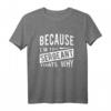 Because I 'm the Sergeant Thats Why - Lustiges Drill Sergeant T-Shirt für Polizei und Militär, klassisch geschnitten