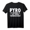 Pyro Technik Ist Kein Verbrechen Techniker T-Shirt  Humorvolles Geschenk für Techniker & Pyrotechnik-Fans
