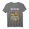 Der tut nix der will nur Stapler fahren T-Shirt für Lagerist, Staplerfahrer & Logistikmitarbeiter  Lustiges Design für Lagerhalle & Logistik-Team
