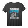 Warum Ich LKW Fahre Spruch T-Shirt für Kraftfahrer & Fernfahrer  Lustiges Design für Trucker, Berufskraftfahrer & Lastwagenfahrer mit Spruch