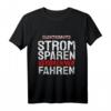 Strom Sparen Verbrenner Fahren Dieselfahrer LKW - Lustiges KFZ T-Shirt für Auto Fans, Mechaniker & Umweltbewusste