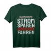 Strom Sparen Verbrenner Fahren Dieselfahrer LKW - Lustiges KFZ T-Shirt für Auto Fans, Mechaniker & Umweltbewusste
