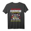 Freiwillige Feuerwehr T-Shirt - Wir Riskieren Unser Leben, Retten, Löschen & Bergen | Geschenk für Feuerwehrleute & Helden im Einsatz