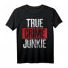 True Crime Junkie Mordfälle Echte T-Shirt  Perfektes Geschenk für Krimi- und Serienmörder-Fans zum Geburtstag oder Überraschung