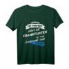Frankfurter T-Shirt - Lustiges Stadt Frankfurt Geschenk mit Spruch für Mama, Papa, Freunde & Familie