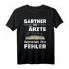 Lustiges Arzt Gärtner T-Shirt mit Sarkasmus & Humor - Witziges Geschenk für Ärzte, Doktoren & Landschaftsbauer zum Geburtstag