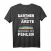 Lustiges Arzt Gärtner T-Shirt mit Sarkasmus & Humor - Witziges Geschenk für Ärzte, Doktoren & Landschaftsbauer zum Geburtstag