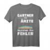 Lustiges Arzt Gärtner T-Shirt mit Sarkasmus & Humor - Witziges Geschenk für Ärzte, Doktoren & Landschaftsbauer zum Geburtstag