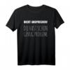 Nicht ansprechen du hast schon genug Probleme T-Shirt  Humorvolles Spruchshirt gegen Stress und Frust