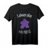 I Always Play With Purple Meeple Brettspiel T-Shirt - Perfektes Fan- oder Geschenke-Shirt für Brettspieler & Spieleabende