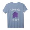 I Always Play With Purple Meeple Brettspiel T-Shirt - Perfektes Fan- oder Geschenke-Shirt für Brettspieler & Spieleabende
