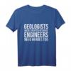 Funny Geologie T-Shirt - Geologen und Ingenieure brauchen auch Helden, Earth Science, Rock & Strukturgeologie
