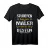 Studieren Kann Jeder Maler Werden Nur Die Besten T-Shirt  Lustiges Maler Spruchshirt für Meister, Gesellen & Handwerker