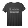 Sarcasm Elements Stupidity Chemistry Science T-Shirt - Funny Humorous Gift for Chemists, Teachers & Science Enthusiasts