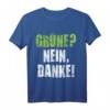 Grüne Nein Danke Protest T-Shirt  Politisches Statement gegen Umweltpolitik, Tempolimit & grüne Partei