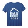 Bauherr 2021 Mann Bauherren Geschenk Baustelle Richtfest T-Shirt  Lustiges Geschenk für Hausbauer, Handwerker & Bauherren zum Richtfest, Hausbau & Einweihung