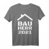 Bauherr 2021 Mann Bauherren Geschenk Baustelle Richtfest T-Shirt  Lustiges Geschenk für Hausbauer, Handwerker & Bauherren zum Richtfest, Hausbau & Einweihung