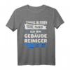 Gebäudereiniger Beruf Reinigungskraft Geschenk Spruch T-Shirt - Lustiges Humorvolles Geschenk für Reinigungskräfte und Arbeitskollegen