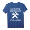 Will Nur Schrauben Hobby-Schrauber Handwerker T-Shirt - Perfektes Geschenk für Bastler, Handwerker und Backliebhaber