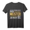 Der Meister ist jetzt da - Lustiges Handwerksmeister Geschenk T-Shirt für erfolgreiche Handwerker & Meisterprüfung Feier