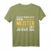 Der Meister ist jetzt da - Lustiges Handwerksmeister Geschenk T-Shirt für erfolgreiche Handwerker & Meisterprüfung Feier