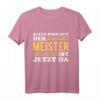 Der Meister ist jetzt da - Lustiges Handwerksmeister Geschenk T-Shirt für erfolgreiche Handwerker & Meisterprüfung Feier