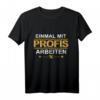 Einmal Mit Profis Arbeiten Lustiges Handwerker Meister T-Shirt  Perfektes Geschenk für Elektriker, Schreiner, Dachdecker & mehr