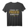 Einmal Mit Profis Arbeiten Lustiges Handwerker Meister T-Shirt  Perfektes Geschenk für Elektriker, Schreiner, Dachdecker & mehr