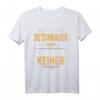 Lustiges Betonbauer T-Shirt mit Spruch - Perfekt für Handwerker, Bauarbeiter und Bauhandwerker mit Humor