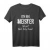 Lustiges Meister T-Shirt für Handwerker - Perfektes Geschenk für frischgebackene Meister und Meisterprüfung Bestehende