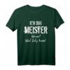 Lustiges Meister T-Shirt für Handwerker - Perfektes Geschenk für frischgebackene Meister und Meisterprüfung Bestehende