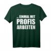 Einmal mit Profis arbeiten lustiges Handwerker T-Shirt für Maler, Zimmerleute, Fliesenleger & Bauarbeiter