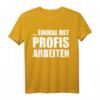 Einmal mit Profis arbeiten lustiges Handwerker T-Shirt für Maler, Zimmerleute, Fliesenleger & Bauarbeiter